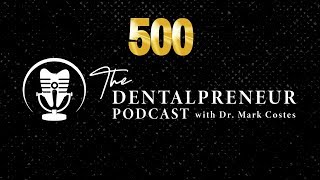 500th Episode of The DentalPreneur Podcast!