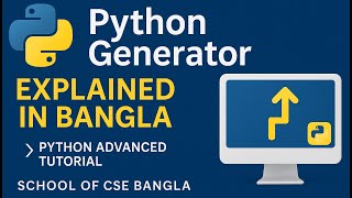 Python Generator Explained in Bangla ⚡ | Python Advanced Tutorial | School of CSE Bangla