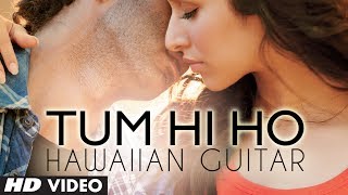 "Tum Hi Ho" Aashiqui 2 Instrumental Song "Hawaiian Guitar" | Aditya Roy Kapur, Shraddha Kapoor