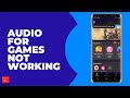 Audio for games not working in Samsung but works for other Apps