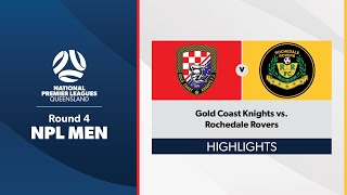 NPL Men Round 4 - Gold Coast Knights vs. Rochedale Rovers Highlights