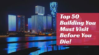 50 buildings you must visit before you die!