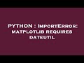PYTHON : ImportError: matplotlib requires dateutil