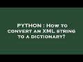 PYTHON : How to convert an XML string to a dictionary?