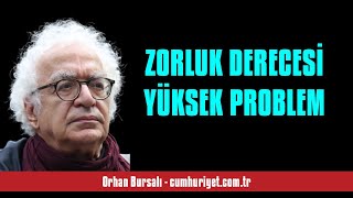 ORHAN BURSALI: ZORLUK DERECESİ YÜKSEK PROBLEM - SESLİ KÖŞE YAZISI