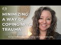 Minimizing to cope with trauma ~ How it keeps you from healing and how to change it