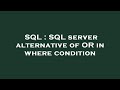 SQL : SQL server alternative of OR in where condition