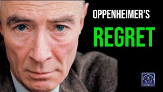 Did Oppenheimer Regret the Manhattan Project?