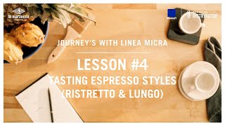 𝗝𝗼𝘂𝗿𝗻𝗲𝘆𝘀 𝘄𝗶𝘁𝗵 𝗟𝗶𝗻𝗲𝗮 𝗠𝗶𝗰𝗿𝗮 : Lesson 4 | TASTING ESPRESSO STYLES (RISTRETTO \u0026 LUNGO)