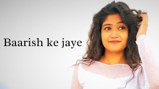 baarish ki jaaye | Dance Cover | B Praak Ft Nawazuddin Siddiqui and Sunanda