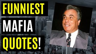 FUNNY Mafia QUOTES - John GOTTI, Bobby MANNA, Tommy BILOTTI, Jerry ANGIULO & other MOBSTERS