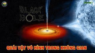 Những gì chúng ta biết về Hố đen - Quái vật vô hình trong Không gian [Replay] | Top thú vị |
