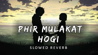 Phir Mulakat Hogi Kabhi -slowed and reverb