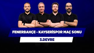 Fenerbahçe - Kayserispor Maç Sonu | Önder Özen & Uğur K. & Serkan A. & Onur Tuğrul | 3.Devre