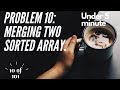 Problem 10 - Hard - Merging Two Sorted Array