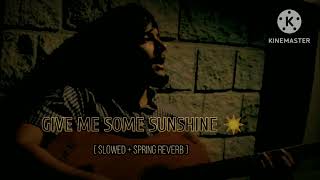 Give Me Some Sunshine (Slowed + Spring Reverb)