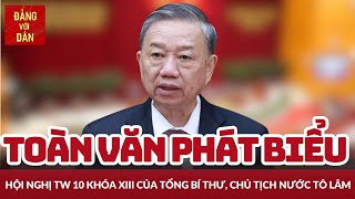 Toàn văn phát biểu Bế mạc Hội nghị Trung ương 10, khóa XIII của Tổng Bí thư, Chủ tịch nước Tô Lâm