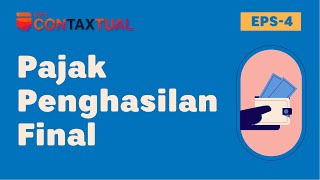 Apa itu Pajak Penghasilan Final? - ConTAXtual Eps 4