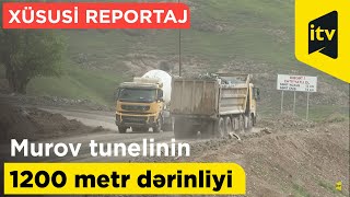 Murov tunelinin 1200 metr dərinliyindən xüsusi reportaj