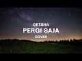 PERGI SAJA - GEISHA || PERGI SAJA KAU PERGI, TAK USAH KEMBALI