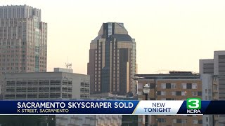 New owners discuss plans for downtown Sacramento skyscraper