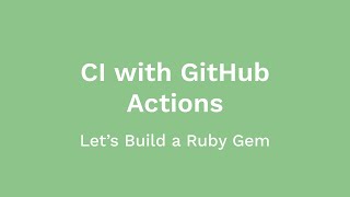 Using GitHub Actions for Automated Ruby CI Testing (Let's Build a Ruby Gem, Ep 04)