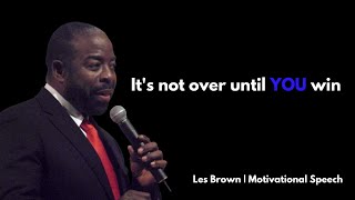 Les Brown: It's Not Over Until You Win | Inspirational Speech to Ignite Your Dreams