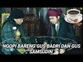 MBAH KLUNUNG & GUS SAMSUDIN NGOBROL NGOPI BARENG