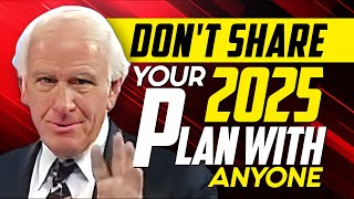 Don't Share Your 2025 Plan With Anyone - Jim Rohn Motivation 2024