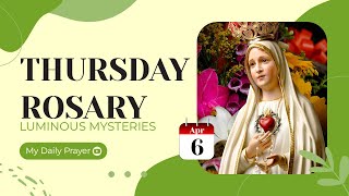 TODAY HOLY ROSARY: LUMINOUS MYSTERIES, ROSARY THURSDAY🌹APRIL 6, 2023🌹MY DAILY PRAYER & BLESSING