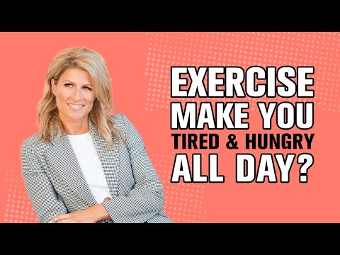 Exercise make you tired & hungry all day? Exercise make you tired & hungry all day?