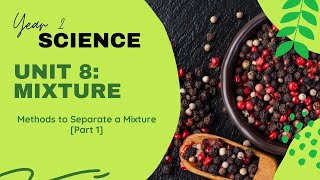 Science Year 2 | Unit 8: Mixture |  Topic: Methods to Separate a Mixture [Part 1]