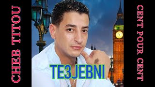 Cheb Titou : Te3jebni