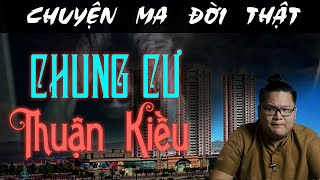 [TẬP 302] Chuyện Ma Có Thật : CHUNG CƯ THUẬN KIỀU