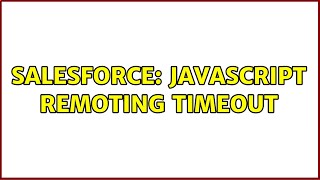Salesforce: Javascript Remoting timeout