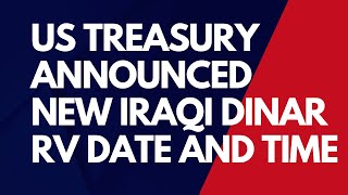 🔥US Treasury Announced New Iraqi Dinar RV Date And Time🔥Iraqi Dinar New Update