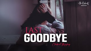 Last Goodbye Mashup 2023 | AB AMBIENTS | Yasser desai , Arijit Singh | Sad Song Bollywood Lofi