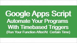 Google Apps Script: Run Your Function After/At Certain Time