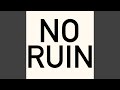 NO RUIN