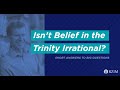 20. Isn't Belief in the Trinity Irrational?