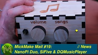 #173 MickMake Mail #19: NanoPi Duo, SiFive, MetaMotionR \u0026 DQMusicPlayer // News