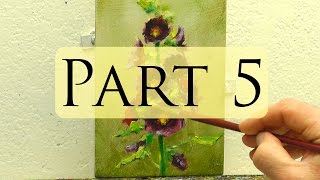 How to Paint Hollyhocks - Alla Prima Oil Painting Video - Bill Inman Part 5 of 9