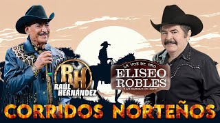 🤠Raúl Hernández Ft 💥Eliseo Robles: 20 Corridos Clásicos para Pistear/ Lo Mejor del Norteño 🔥2412