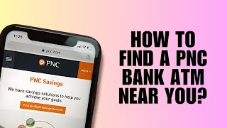 How to Find a PNC Bank ATM Near You?