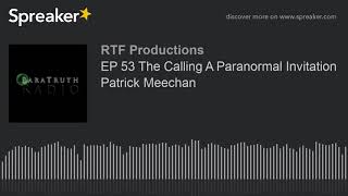 EP 53 The Calling A Paranormal Invitation Patrick Meechan