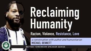 Michael Bennett: Reclaiming Humanity--Racism, Violence, Resistance, Love