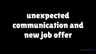 unexpected communication, new job offer