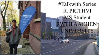 RWTH AACHEN UNIVERSITY GERMANY MS EXPERIENCE Talk with PRITHVI