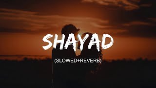 Shayad ( Slowed+Reverb ) lyrics - Arijit singh | Pritam