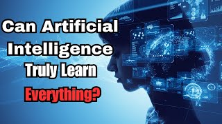 Limitless Learning: Can Artificial Intelligence Truly Learn Everything?